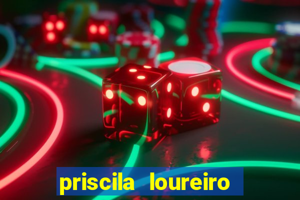 priscila loureiro vila nova